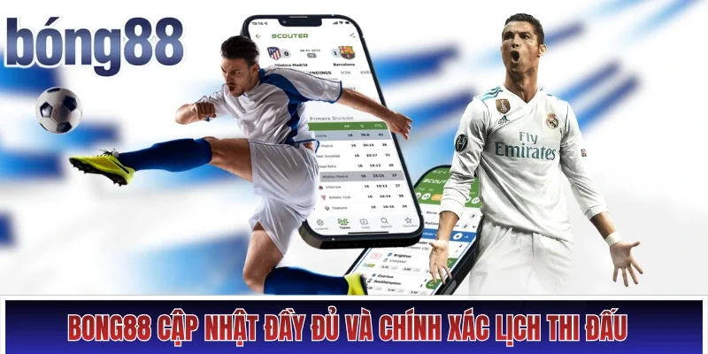 Bong88 cập nhật đầy đủ và chính xác lịch thi đấu của các giải