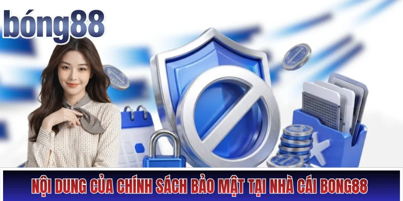 Nội dung của chính sách bảo mật tại nhà cái Bong88