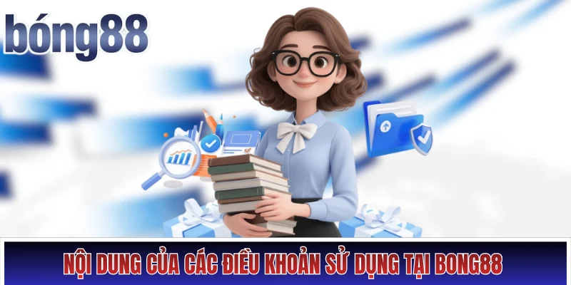 Nội dung của các điều khoản sử dụng tại Bong88