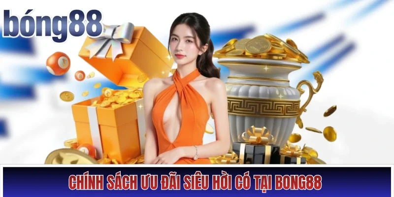 Giới thiệu Bong88 Hình số 2 Chính sách ưu đãi siêu hời có tại Bong88