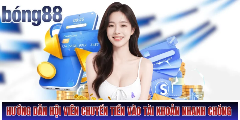 Nạp tiền Bong88 Hình số 2 Hướng dẫn hội viên chuyển tiền vào tài khoản nhanh chóng