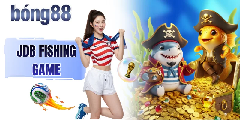 JDB Fishing Game - “Ông Lớn” Trong Mảng Bắn Cá Ăn Xu