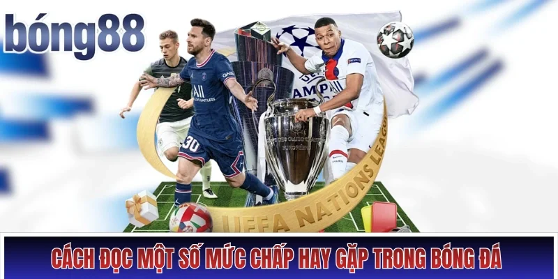 Cách đọc một số mức chấp hay gặp trong bóng đá