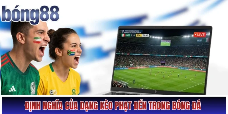 Định nghĩa của dạng kèo phạt đền trong bóng đá