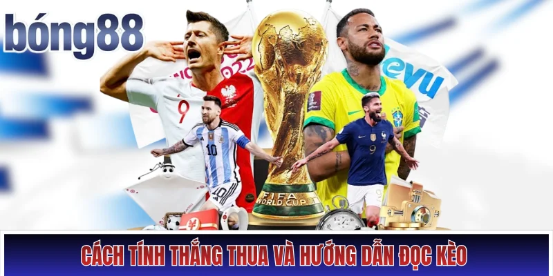 Cách tính thắng thua và hướng dẫn đọc kèo