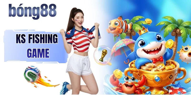 KS Fishing Game - Thương Hiệu Bắn Cá Ăn Xu Quốc Dân 2026