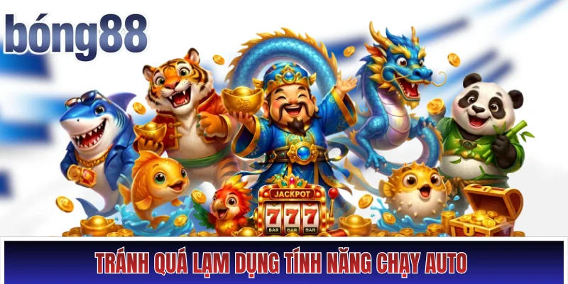 Tránh quá lạm dụng tính năng chạy auto