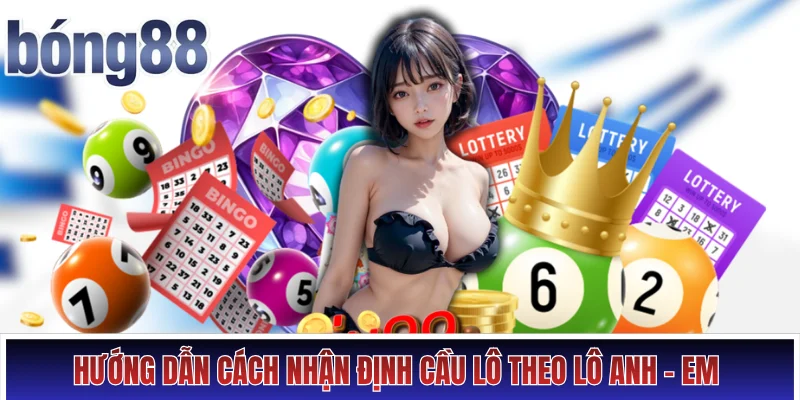 Hướng dẫn cách nhận định cầu lô theo lô anh - em