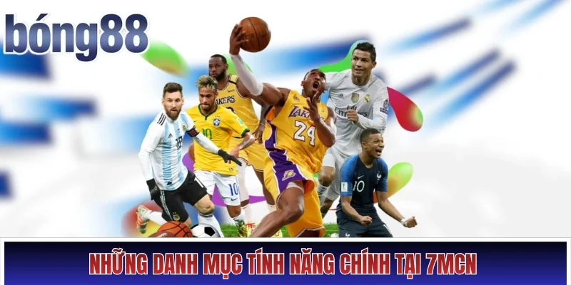 Những danh mục tính năng chính tại 7MCN 