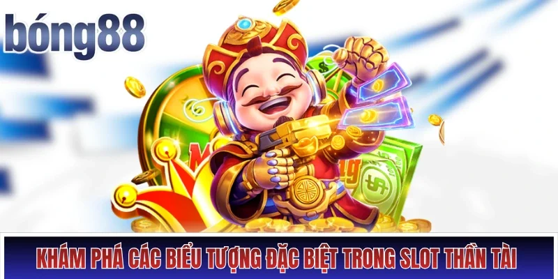 Khám phá các biểu tượng đặc biệt trong slot Thần Tài  