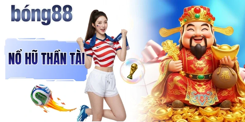 Nổ Hũ Thần Tài - Siêu Phẩm Slot Mang Đậm Chất Á Đông