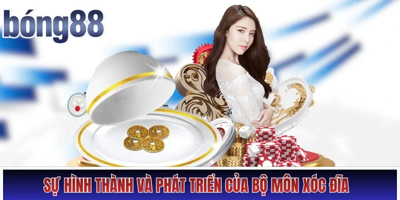 Sự hình thành và phát triển của bộ môn xóc đĩa 