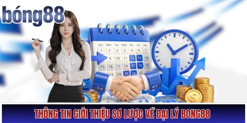 Thông tin giới thiệu sơ lược về đại lý Bong88