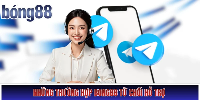Thông tin liên hệ Hình số 3 Những trường hợp Bong88 từ chối hỗ trợ