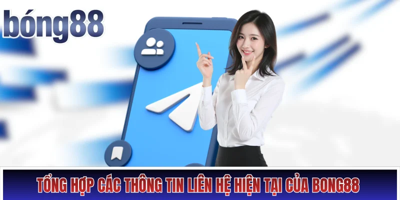 Thông tin liên hệ Hình số 1 Tổng hợp các thông tin liên hệ hiện tại của Bong88