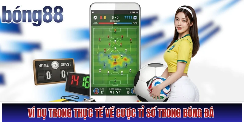 Ví dụ trong thực tế về cược tỉ số trong bóng đá